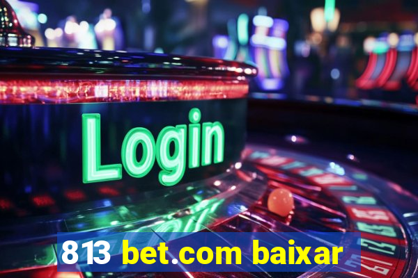 813 bet.com baixar